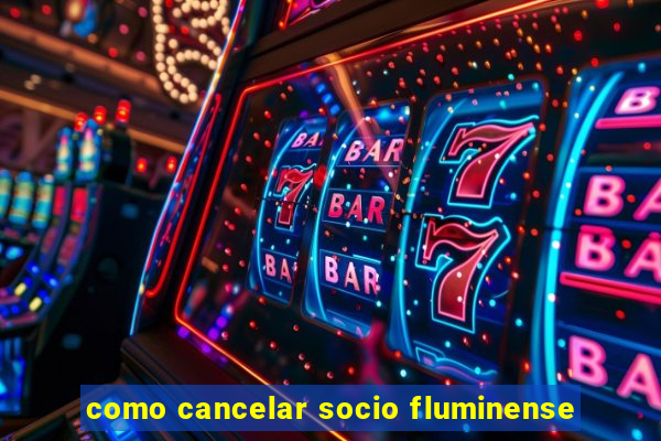 como cancelar socio fluminense